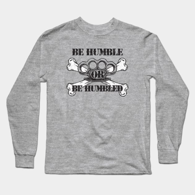 Be Humble or Be Humbled Long Sleeve T-Shirt by Joebarondesign